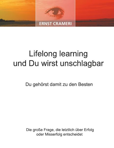 Lifelong learning und Du wirst unschlagbar, Taschenbuch von Ernst Crameri, BoD - Books on Demand, 9783866890152