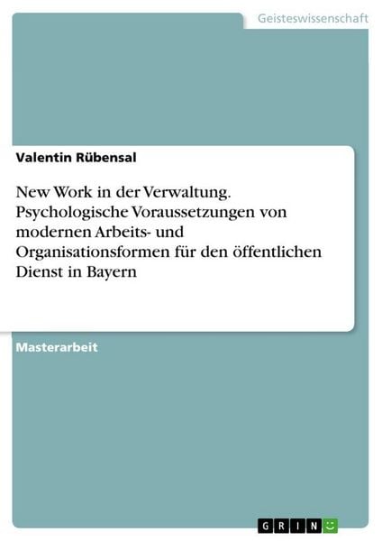 New Work in der Verwaltung. Psychologische Voraussetzungen von modernen Arbeits- und Organisationsformen für den öffentlichen Dienst in Bayern,