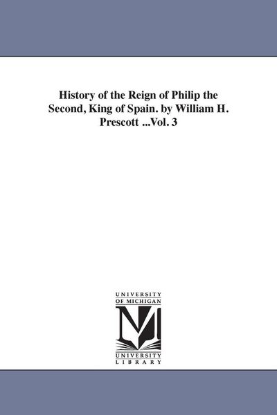 Produktbild: History of the Reign of Philip the Second, King of Spain. by William H. Prescott ...Vol. 3