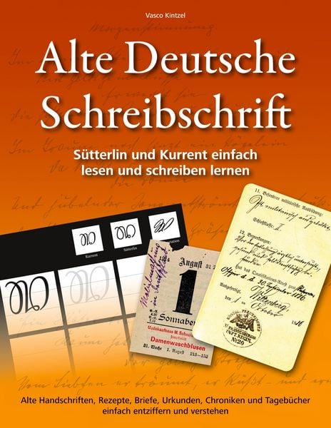 Alte Deutsche Schreibschrift - Sütterlin und Kurrent einfach lesen und schreiben lernen, Taschenbuch von Vasco Kintzel, BoD – Books on Demand,