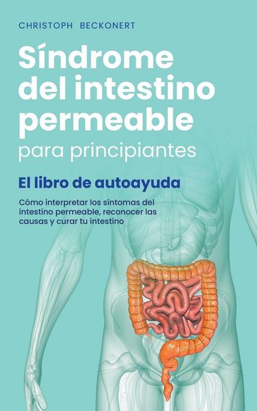 Produktbild: S&iacute;ndrome del intestino permeable para principiantes - El libro de autoayuda - C&oacute;mo interpretar los s&iacute;ntomas del intestino permeable, reconocer las cau