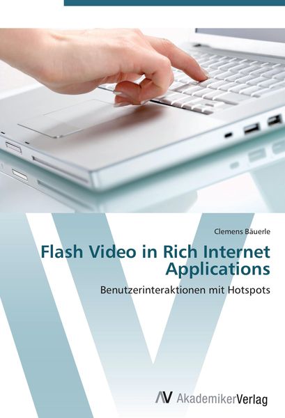 Flash Video in Rich Internet Applications, Taschenbuch von Clemens Bäuerle, AV Akademikerverlag, 9783639419054