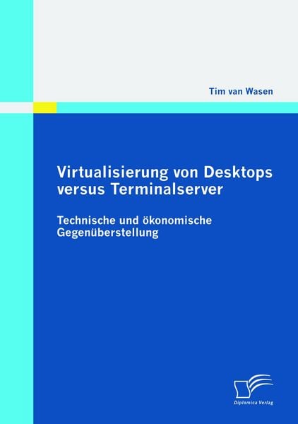 Produktbild: Virtualisierung von Desktops versus Terminalserver: Technische und &ouml;konomische Gegen&uuml;berstellung