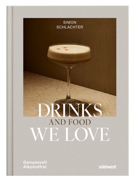 Drinks and Food we love, Gebundene Ausgabe von Simon Schlachter,Antje Urban, Südwest Verlag, 978-3-517-10443-0