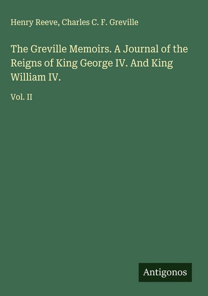 Produktbild: The Greville Memoirs. A Journal of the Reigns of King George IV. And King William IV.
