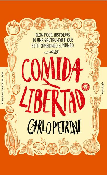 Produktbild: Comida y libertad : c&oacute;mo el movimiento Slow Food est&aacute; cambiando el mundo a trav&eacute;s de la gastronom&iacute;a