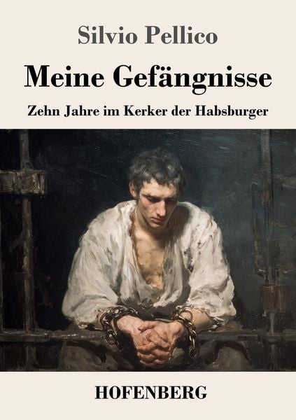 Meine Gefängnisse, Taschenbuch von Silvio Pellico, Henricus - Edition Deutsche Klassik, 9783743753068