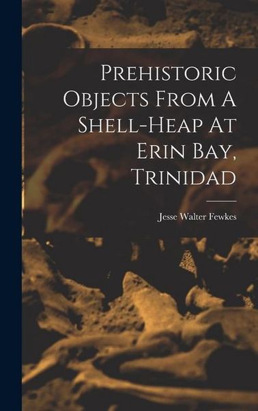 Produktbild: Prehistoric Objects From A Shell-heap At Erin Bay, Trinidad