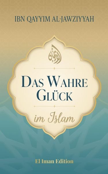 Produktbild: Das wahre Gl&uuml;ck im Islam
