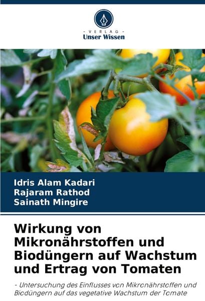 Wirkung von Mikronährstoffen und Biodüngern auf Wachstum und Ertrag von Tomaten, Taschenbuch von Idris Alam Kadari , Rajaram Rathod , Sainath Mingire,