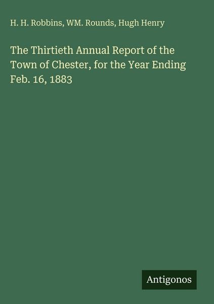 Produktbild: The Thirtieth Annual Report of the Town of Chester, for the Year Ending Feb. 16, 1883