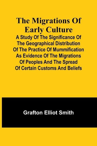 Produktbild: The migrations of early culture; A study of the significance of the geographical distribution of the practice of mummification as evidence of the migr