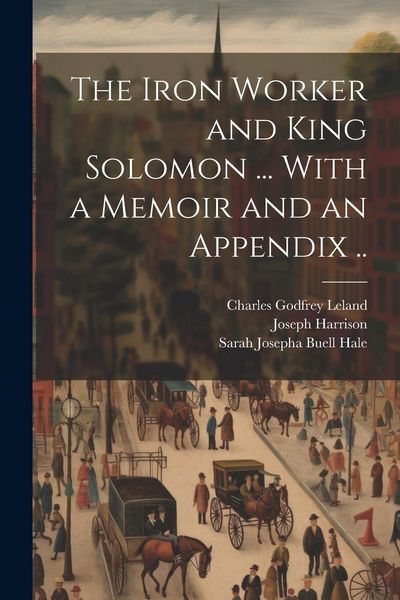 Produktbild: The Iron Worker and King Solomon ... With a Memoir and an Appendix ..