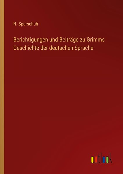 Produktbild: Berichtigungen und Beitr&auml;ge zu Grimms Geschichte der deutschen Sprache