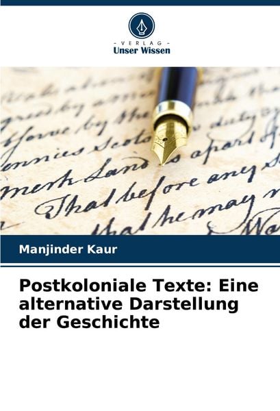Postkoloniale Texte: Eine alternative Darstellung der Geschichte, Taschenbuch von Manjinder Kaur, Verlag Unser Wissen, 9786208593759