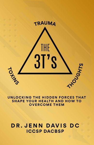 Produktbild: The Three T's Trauma, Toxins, and Thoughts : Unlocking the Hidden Forces That Shape Your Health and How to Overcome Them