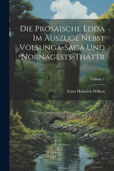 Produktbild: Die Prosaische Edda Im Auszuge Nebst Volsunga-Saga Und Nornagests-Th&aacute;ttr; Volume 1