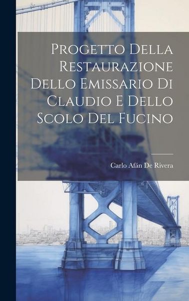 Produktbild: Progetto Della Restaurazione Dello Emissario Di Claudio E Dello Scolo Del Fucino