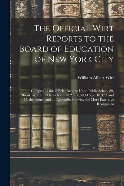 Produktbild: The Official Wirt Reports to the Board of Education of New York City