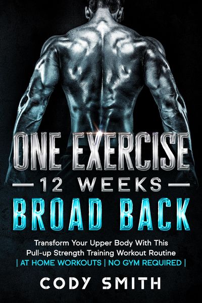 Produktbild: One Exercise, 12 Weeks, Broad Back: Transform Your Upper Body With This Pull-up Strength Training Workout Routine | at Home Workouts | No Gym Required
