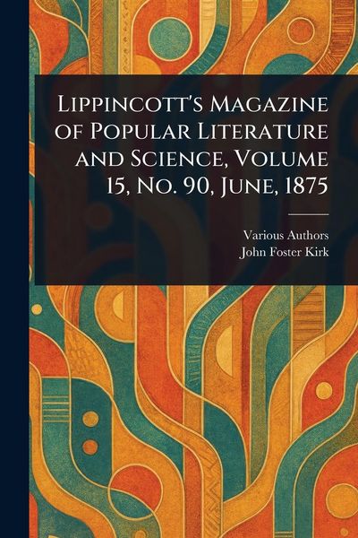 Produktbild: Lippincott's Magazine of Popular Literature and Science, Volume 15, No. 90, June, 1875