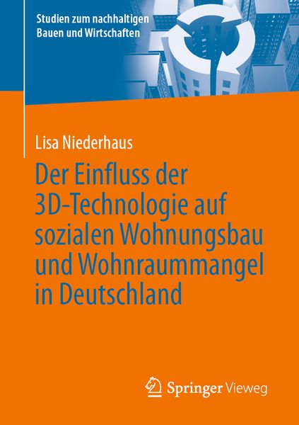 Der Einfluss der 3D-Technologie auf sozialen Wohnungsbau und Wohnraummangel in Deutschland, Taschenbuch von Lisa Niederhaus, Springer Fachmedien