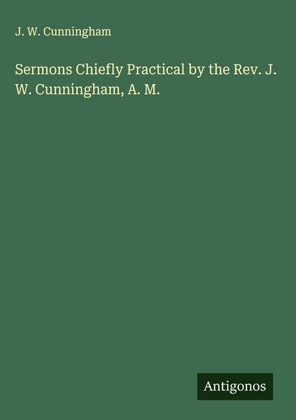 Produktbild: Sermons Chiefly Practical by the Rev. J. W. Cunningham, A. M.