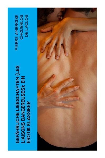Produktbild: Gef&auml;hrliche Liebschaften (Les Liaisons dangereuses): Ein Erotik Klassiker