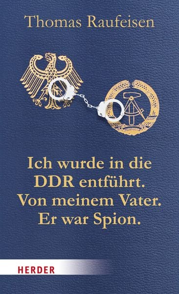 Produktbild: Ich wurde in die DDR entf&uuml;hrt. Von meinem Vater. Er war Spion.