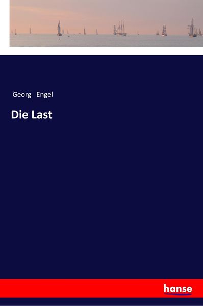 Die Last, Taschenbuch von Georg Engel, Hansebooks, 9783337355661