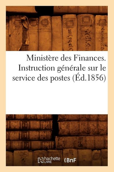 Produktbild: Minist&egrave;re des Finances. Instruction g&eacute;n&eacute;rale sur le service des postes (&Eacute;d.1856)