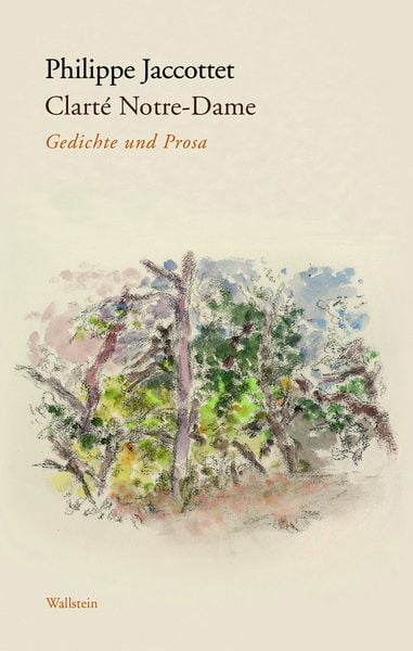Clarté Notre-Dame, Gebundene Ausgabe von Philippe Jaccottet, Wallstein Erfolgstitel - Belletristik und Sachbuch, 9783835350908