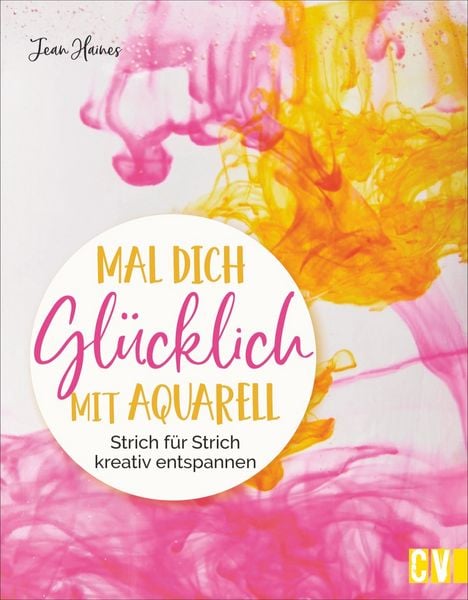 Mal dich glücklich mit Aquarell, Taschenbuch von Jean Haines, Christophorus, 9783862304127
