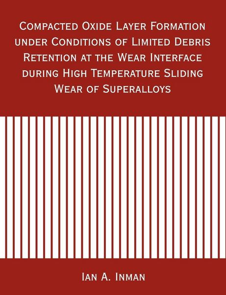 Produktbild: Compacted Oxide Layer Formation under Conditions of Limited Debris Retention at the Wear Interface during High Temperature Sliding Wear of Superalloys