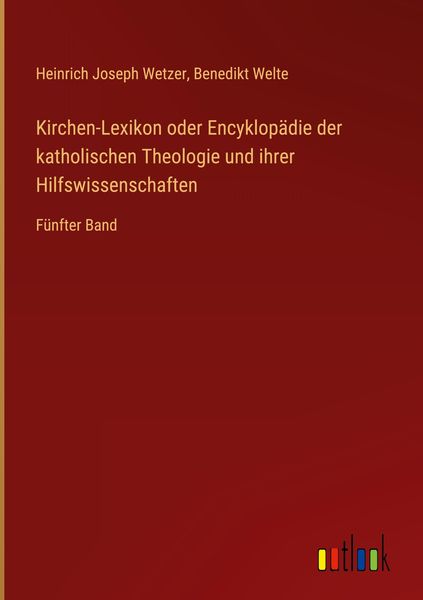 Kirchen-Lexikon oder Encyklopädie der katholischen Theologie und ihrer Hilfswissenschaften