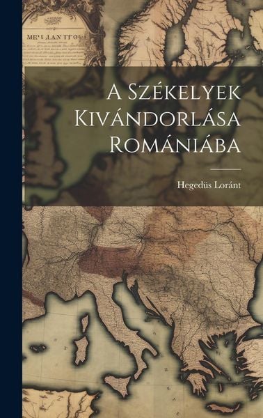 Produktbild: A Sz&eacute;kelyek Kiv&aacute;ndorl&aacute;sa Rom&aacute;ni&aacute;ba