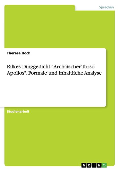 Rilkes Dinggedicht 'Archaischer Torso Apollos'. Formale und inhaltliche Analyse, Taschenbuch von Theresa Hoch, GRIN, 9783668085466
