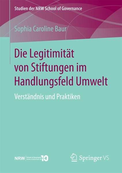Die Legitimität von Stiftungen im Handlungsfeld Umwelt, Taschenbuch von Sophia Caroline Baur, Springer Fachmedien Wiesbaden GmbH, 9783658187194