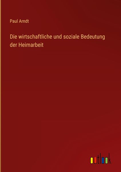 Produktbild: Die wirtschaftliche und soziale Bedeutung der Heimarbeit