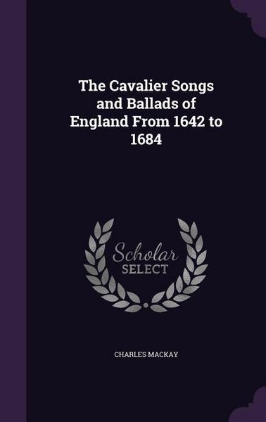 Produktbild: The Cavalier Songs and Ballads of England From 1642 to 1684