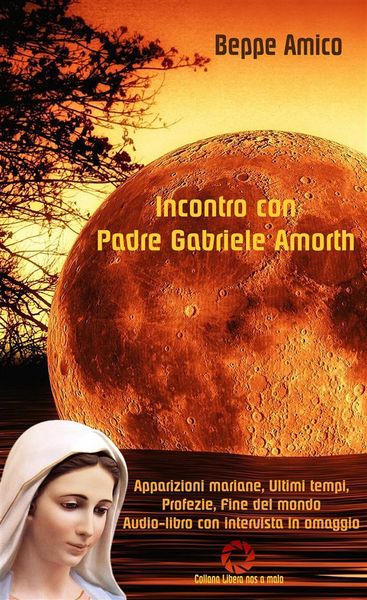 Produktbild: Incontro con Padre Gabriele Amorth - Apparizioni mariane, ultimi tempi, profezie, fine del mondo