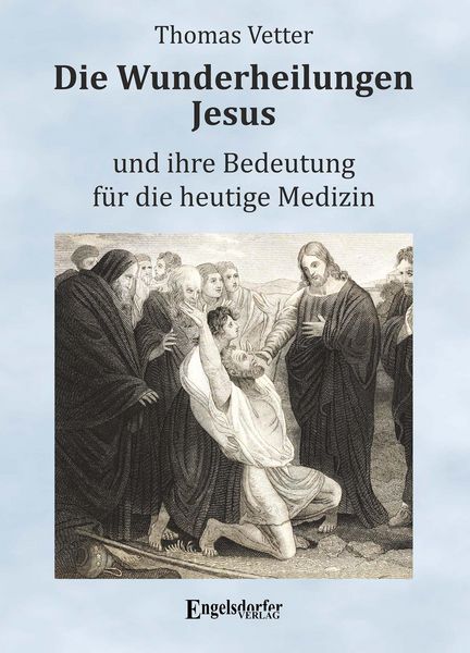 Produktbild: Die Wunderheilungen Jesus und ihre Bedeutung f&uuml;r die heutige Medizin