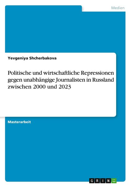 Produktbild: Politische und wirtschaftliche Repressionen gegen unabh&auml;ngige Journalisten in Russland zwischen 2000 und 2023