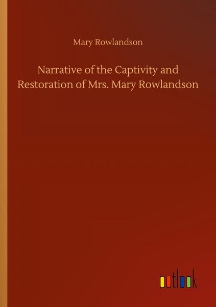 Produktbild: Narrative of the Captivity and Restoration of Mrs. Mary Rowlandson