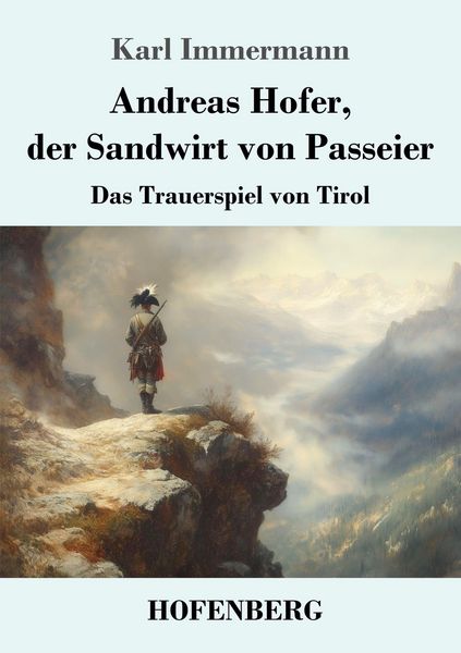 Andreas Hofer, der Sandwirt von Passeier, Taschenbuch von Karl Immermann, Henricus - Edition Deutsche Klassik, 9783743751910