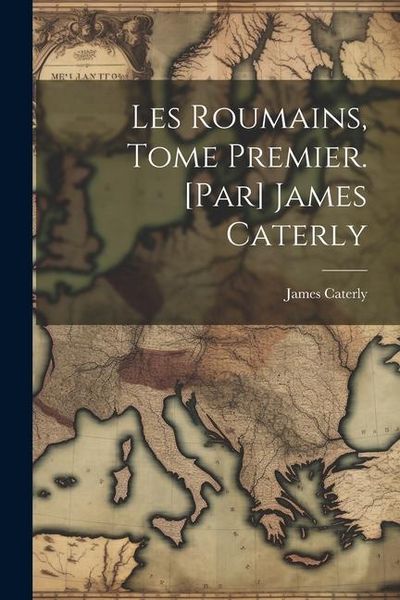 Produktbild: Les Roumains, tome premier. [Par] James Caterly