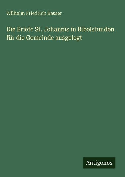Produktbild: Die Briefe St. Johannis in Bibelstunden f&uuml;r die Gemeinde ausgelegt