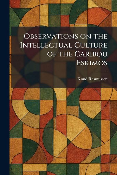 Produktbild: Observations on the Intellectual Culture of the Caribou Eskimos