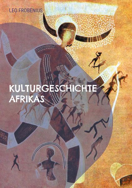 Kulturgeschichte Afrikas, Taschenbuch von Leo Frobenius, BoD – Books on Demand, 9783755732938