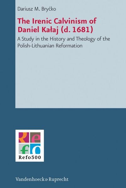 Produktbild: The Irenic Calvinism of Daniel Kalaj (d. 1681)